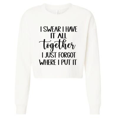 I Swear I Have It All Together I Just Forgot Where I Put It Cropped Pullover Crew