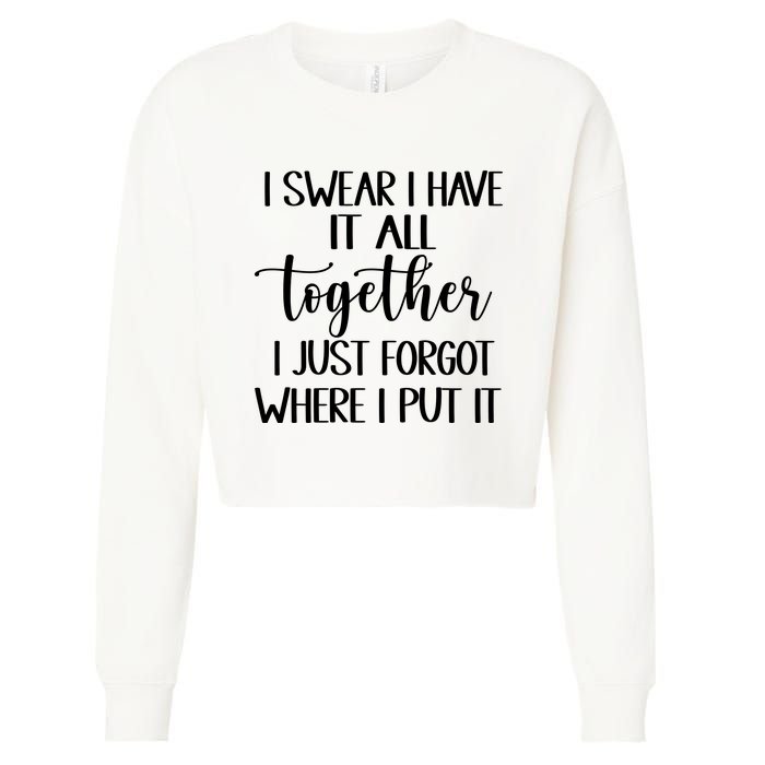 I Swear I Have It All Together I Just Forgot Where I Put It Cropped Pullover Crew