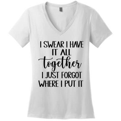 I Swear I Have It All Together I Just Forgot Where I Put It Women's V-Neck T-Shirt