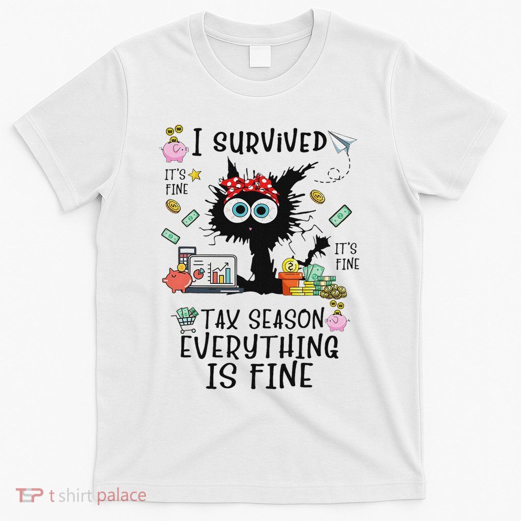 I Survived It’s Fine I’m Fine Tax Season Everything Is Fine T-Shirt