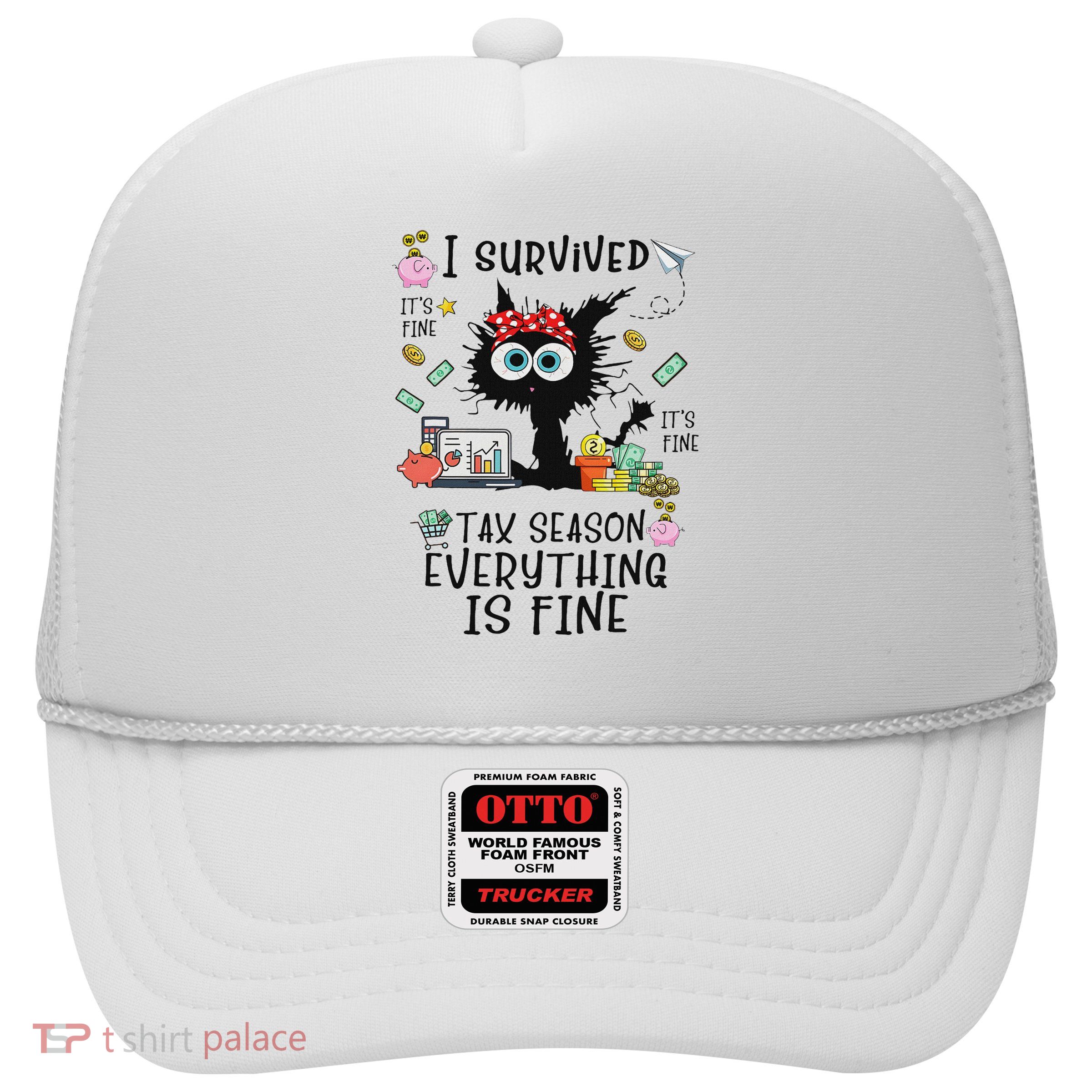 I Survived It’s Fine I’m Fine Tax Season Everything Is Fine Trucker Hat