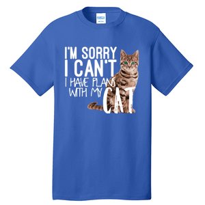 I'm Sorry I Can't I Have Plans With My Cat Cool Gift Tall T-Shirt