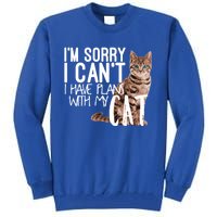 I'm Sorry I Can't I Have Plans With My Cat Cool Gift Tall Sweatshirt