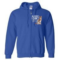 I'm Sorry I Can't I Have Plans With My Cat Cool Gift Full Zip Hoodie