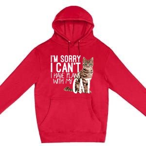 I'm Sorry I Can't I Have Plans With My Cat Cool Gift Premium Pullover Hoodie