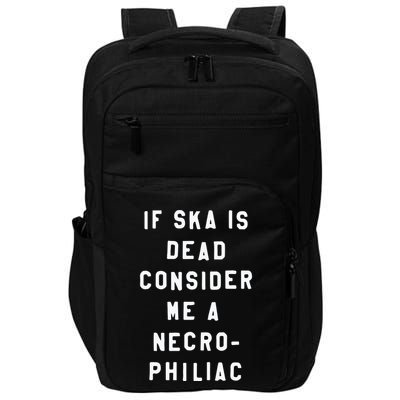 If Ska Is Dead Consider Me A Necro Philiac Impact Tech Backpack