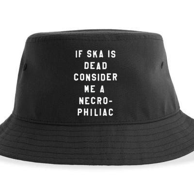 If Ska Is Dead Consider Me A Necro Philiac Sustainable Bucket Hat