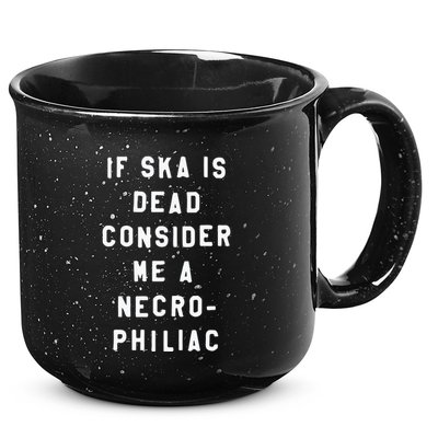 If Ska Is Dead Consider Me A Necro Philiac 15oz Campfire Ceramic Mug
