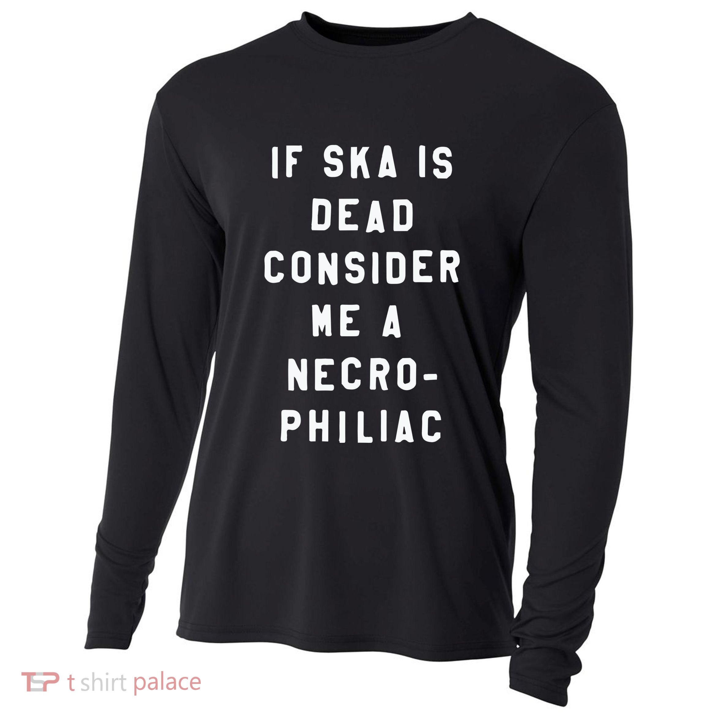 If Ska Is Dead Consider Me A Necro Philiac Cooling Performance Long Sleeve Crew