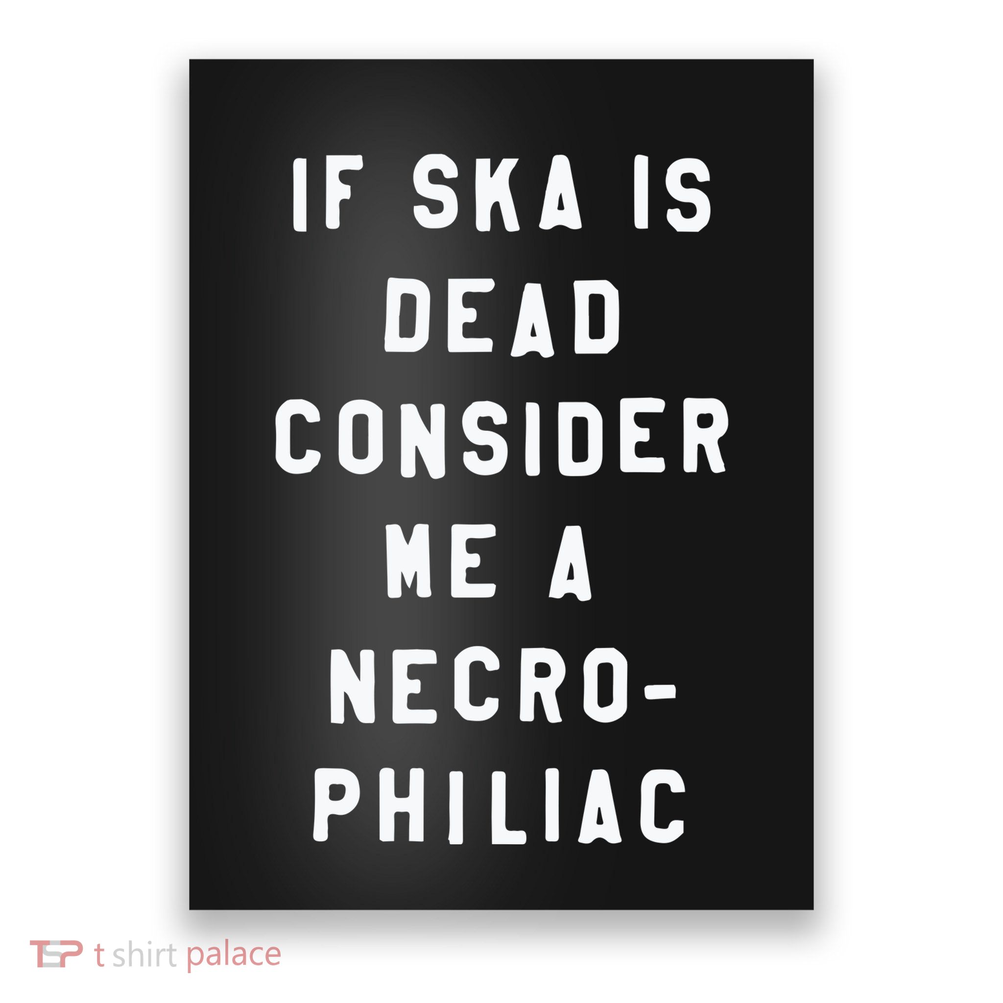 If Ska Is Dead Consider Me A Necro Philiac Poster