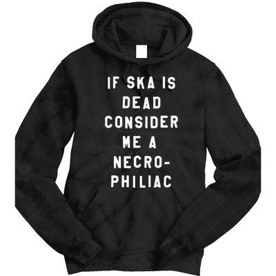 If Ska Is Dead Consider Me A Necro Philiac Tie Dye Hoodie