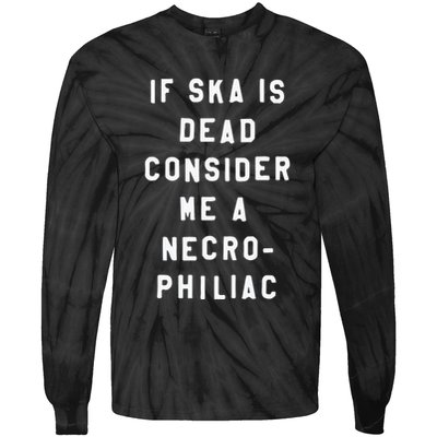 If Ska Is Dead Consider Me A Necro Philiac Tie-Dye Long Sleeve Shirt