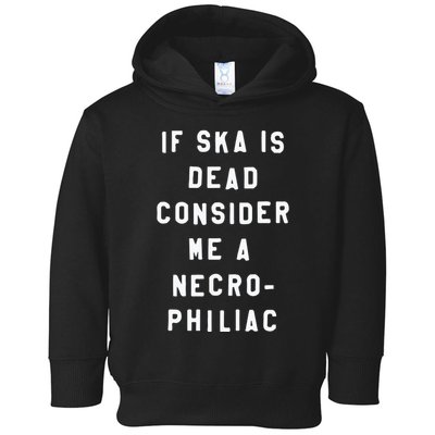 If Ska Is Dead Consider Me A Necro Philiac Toddler Hoodie