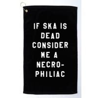 If Ska Is Dead Consider Me A Necro Philiac Golf Towel