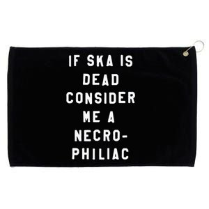 If Ska Is Dead Consider Me A Necro Philiac Grommeted Golf Towel