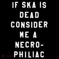 If Ska Is Dead Consider Me A Necro Philiac Womens T-Shirt