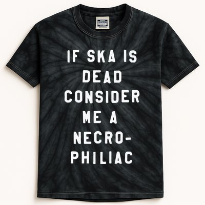 If Ska Is Dead Consider Me A Necro Philiac Kids Tie-Dye T-Shirt