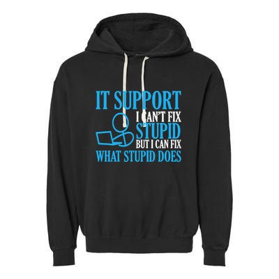 It Support I CanT Fix Stupid Design For Computer Techs Garment-Dyed Fleece Hoodie