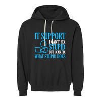 It Support I CanT Fix Stupid Design For Computer Techs Garment-Dyed Fleece Hoodie