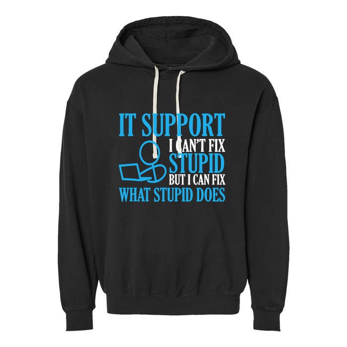 It Support I CanT Fix Stupid Design For Computer Techs Garment-Dyed Fleece Hoodie