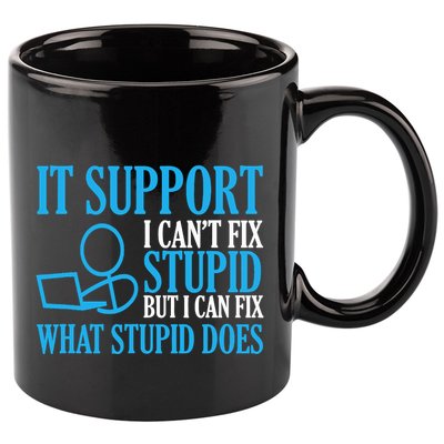 It Support I CanT Fix Stupid Design For Computer Techs 11oz C Handle Ceramic Mug