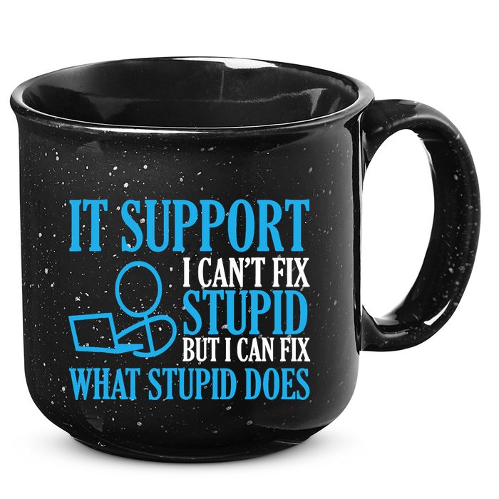 It Support I CanT Fix Stupid Design For Computer Techs 15oz Campfire Ceramic Mug