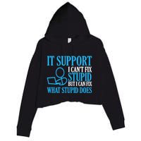 It Support I CanT Fix Stupid Design For Computer Techs Crop Fleece Hoodie