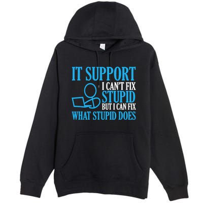 It Support I CanT Fix Stupid Design For Computer Techs Premium Pullover Hoodie