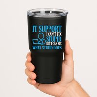 It Support I CanT Fix Stupid Design For Computer Techs Tumbler
