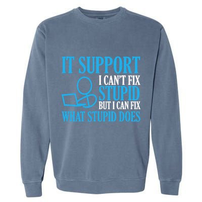 It Support I CanT Fix Stupid Design For Computer Techs Garment-Dyed Sweatshirt