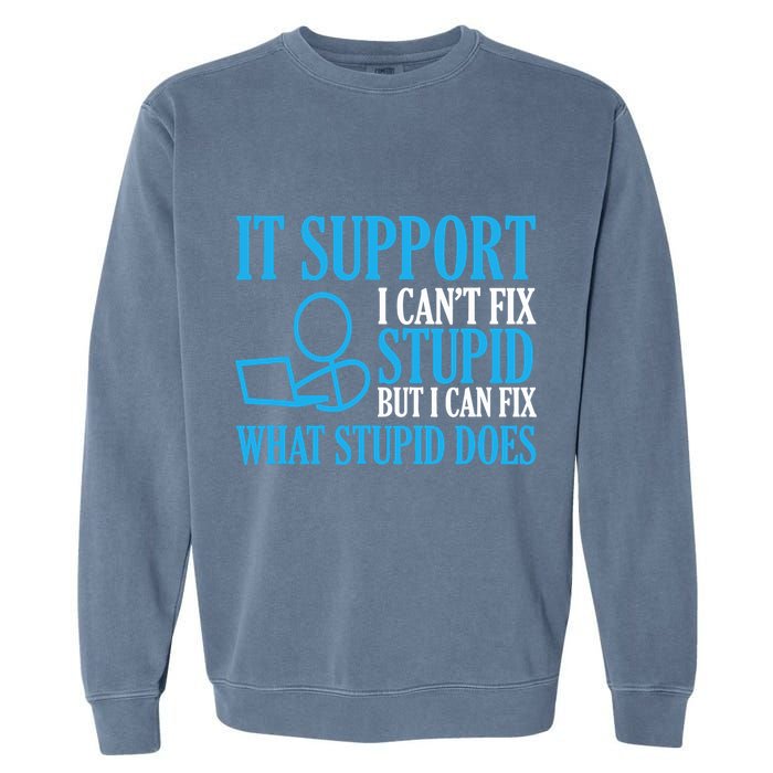 It Support I CanT Fix Stupid Design For Computer Techs Garment-Dyed Sweatshirt