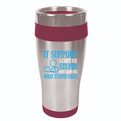 It Support I CanT Fix Stupid Design For Computer Techs 16oz Travel Tumbler