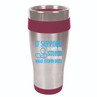 It Support I CanT Fix Stupid Design For Computer Techs 16oz Travel Tumbler