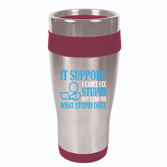 It Support I CanT Fix Stupid Design For Computer Techs 16oz Travel Tumbler
