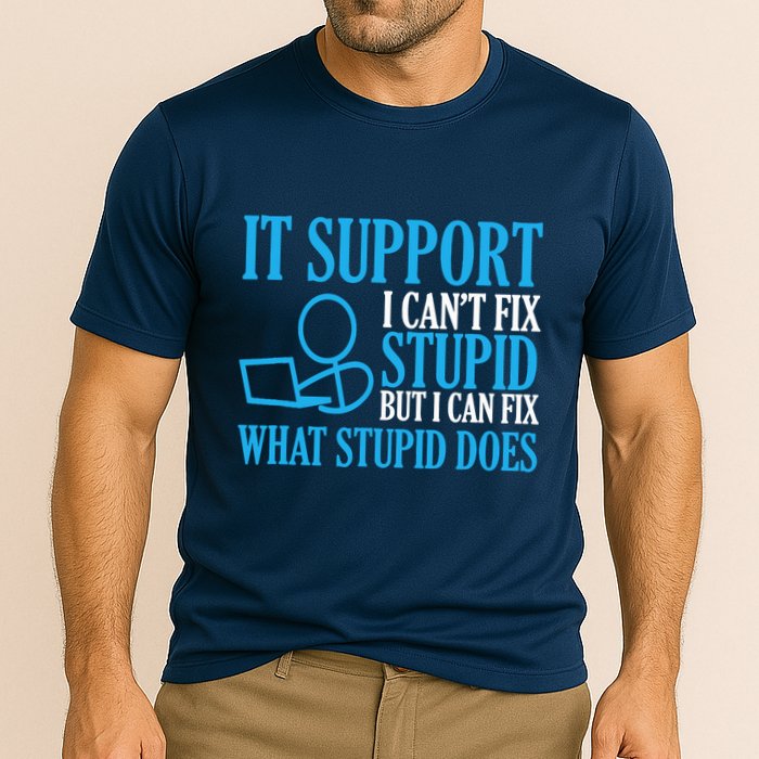It Support I CanT Fix Stupid Design For Computer Techs Performance Shirt