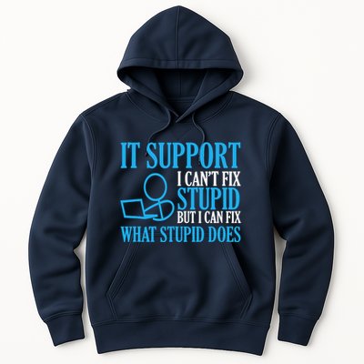 It Support I CanT Fix Stupid Design For Computer Techs Hoodie