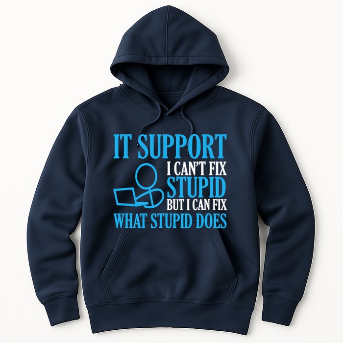 It Support I CanT Fix Stupid Design For Computer Techs Hoodie