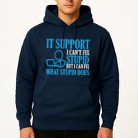 It Support I CanT Fix Stupid Design For Computer Techs Hoodie