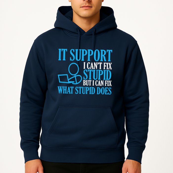 It Support I CanT Fix Stupid Design For Computer Techs Hoodie
