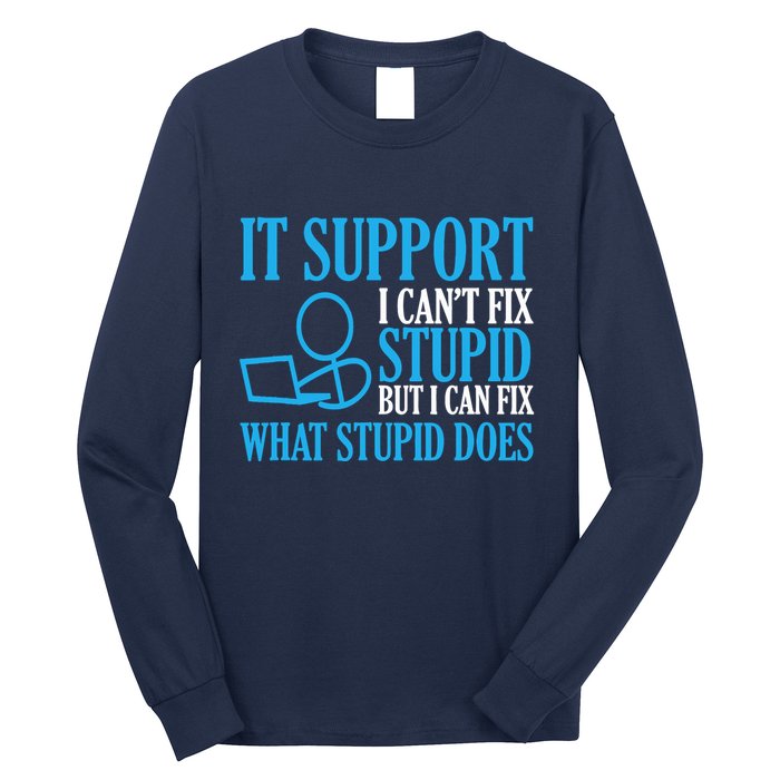It Support I CanT Fix Stupid Design For Computer Techs Long Sleeve Shirt