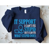 It Support I CanT Fix Stupid Design For Computer Techs Sweatshirt
