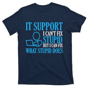 It Support I CanT Fix Stupid Design For Computer Techs T-Shirt