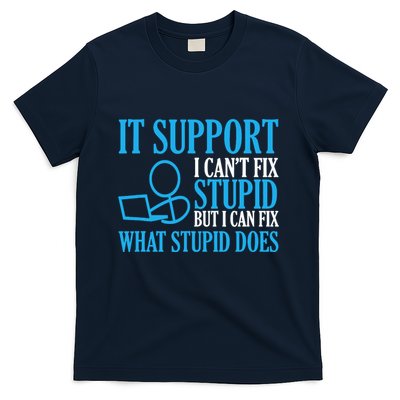 It Support I CanT Fix Stupid Design For Computer Techs T-Shirt