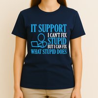 It Support I CanT Fix Stupid Design For Computer Techs T-Shirt