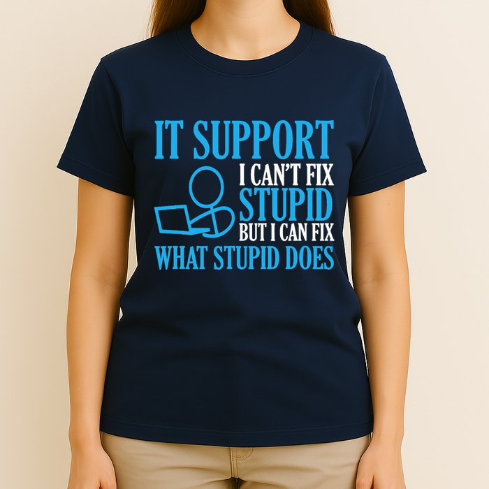 It Support I CanT Fix Stupid Design For Computer Techs T-Shirt