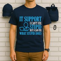 It Support I CanT Fix Stupid Design For Computer Techs T-Shirt