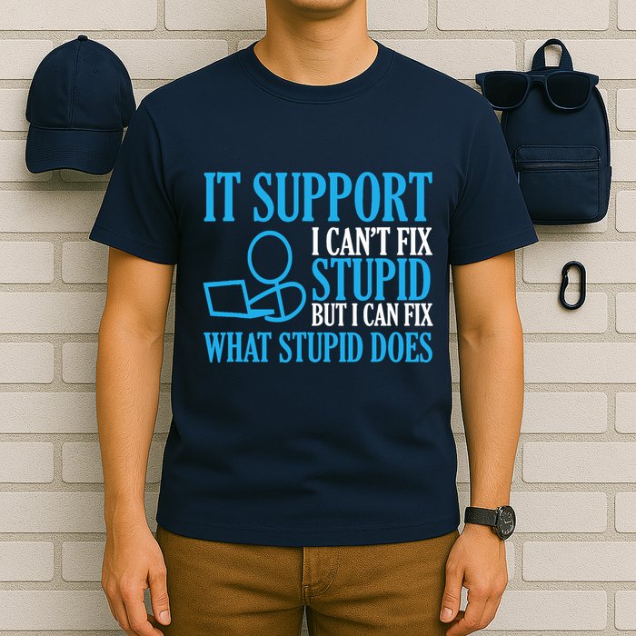 It Support I CanT Fix Stupid Design For Computer Techs T-Shirt