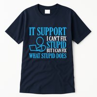 It Support I CanT Fix Stupid Design For Computer Techs Tall T-Shirt