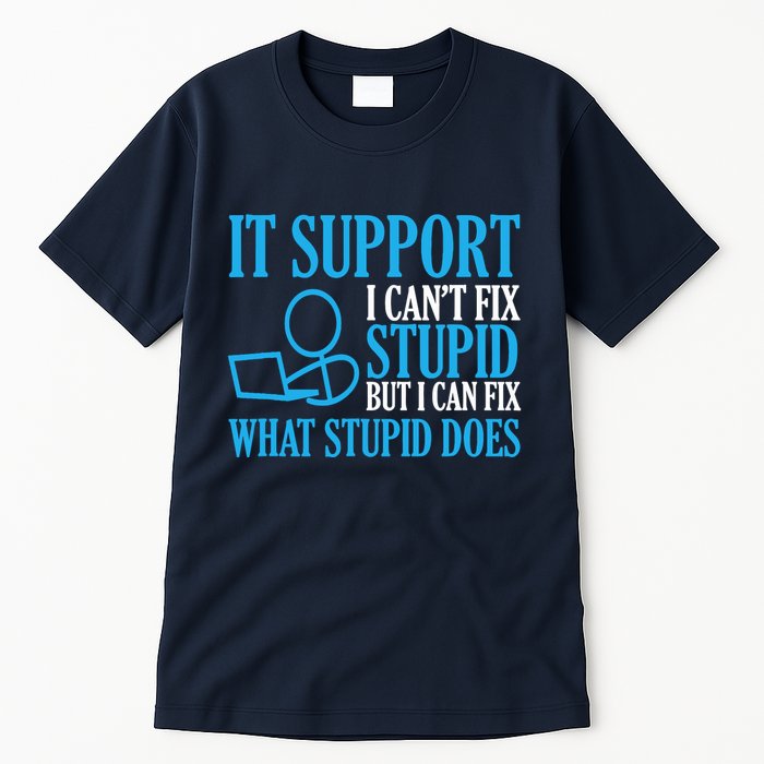 It Support I CanT Fix Stupid Design For Computer Techs Tall T-Shirt