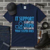 It Support I CanT Fix Stupid Design For Computer Techs Tall T-Shirt